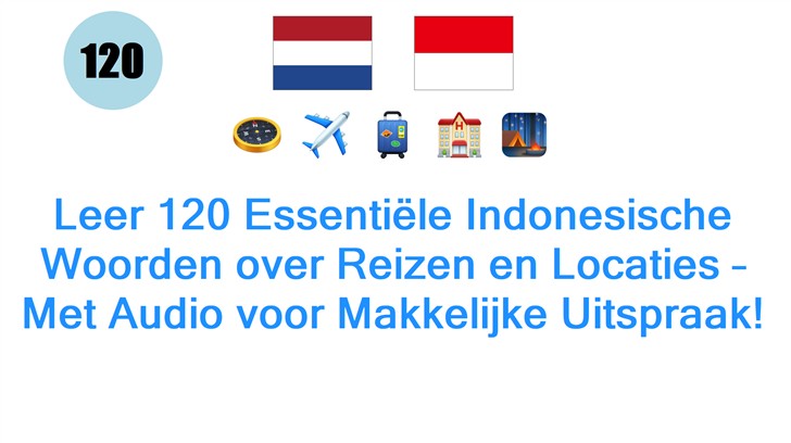 Leer 120 Essentiële Indonesische Woorden over Reizen en Locaties – Met Audio voor Makkelijke Uitspraak!